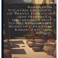 Anonymous Rambles in Yucatan, Or, Notes of Travel Through the Peninsula