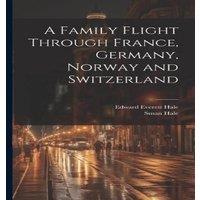 Edward Everett Hale A Family Flight Through France, Germany, Norway & Switzerland