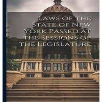 Anonymous Laws of the State of New York Passed at the Sessions of the