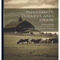 William Cook Pheasants, Turkeys & Geese: Their Management for Pleasure and