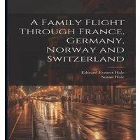 Edward Everett Hale A Family Flight Through France, Germany, Norway & Switzerland in White