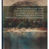 David Thomas The Genius of the Fourth Gospel: The Gospel of St. John