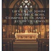 Anonymous Life Of St. John Of The Cross, Compiled, Tr. & Ed. By D. Lewis