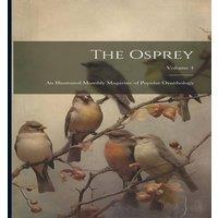 Anonymous The Osprey: An Illustrated Monthly Magazine of Popular