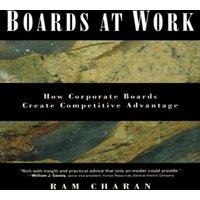 Ram Charan Boards at Work: How Corporate Boards Create Competitive Advantage
