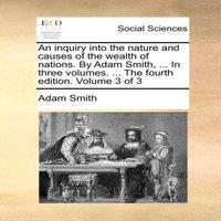 Adam Smith An inquiry into the nature & causes of the wealth of nations. By