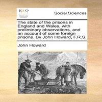 John Howard The state of the prisons in England & Wales, with preliminary