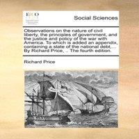 Richard Price Observations on the nature of civil liberty, the principles of