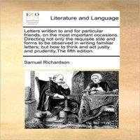 Samuel Richardson Letters written to & for particular friends, on the most