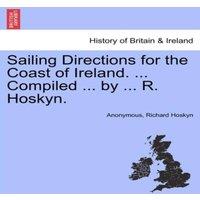 Anonymous Sailing Directions for the Coast of Ireland. ... Compiled ... by