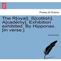 Anonymous The R[oyal]. S[cottish]. A[cademy]. Exhibition exhibited. By