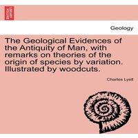 Charles Lyell The Geological Evidences of the Antiquity of Man, with remarks on