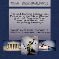 David Axelrod Railroad Transfer Service, Inc., Petitioner, v. the City of