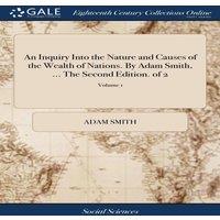 Adam Smith An Inquiry Into the Nature & Causes of the Wealth of Nations. By
