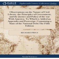 Richard Price Observations on the Nature of Civil Liberty, the Principles of