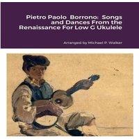 Michael Walker Pietro Paolo Borrono: Songs & Dances From the Renaissance For