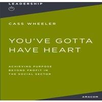Thomas Nelson The You've Gotta Have Heart: Achieving Purpose Beyond Profit in