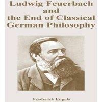Frederick Engels Ludwig Feuerbach & the End of Classical German Philosophy