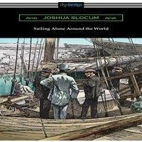 Joshua Slocum Sailing Alone Around the World (Illustrated by Thomas Fogarty and