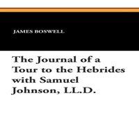 James Boswell The Journal of a Tour to the Hebrides with Samuel Johnson, LL.D