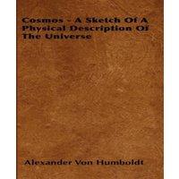 Alexander von Humboldt Cosmos - A Sketch Of A Physical Description Of The Universe