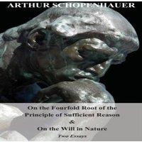 Arthur Schopenhauer On the Fourfold Root of the Principle of Sufficient Reason, & on