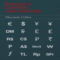 Thorstein Veblen Fisher's Capital & Income (Essential Economics Series: