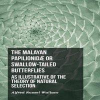 Alfred Russel Wallace The Malayan Papilionidae or Swallow-tailed Butterflies, as