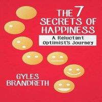 Gyles Brandreth The 7 Secrets of Happiness: A Reluctant Optimist's Journey