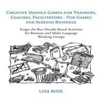 Lisa Rose Creative Doodle Games for Trainers, Coaches, Facilitators - Fun