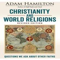 Adam Hamilton Christianity & World Religions Revised Edition: Questions We Ask