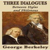 George Berkeley Three Dialogues Between Hylas & Philonous: A Defense of
