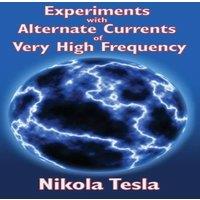 Nikola Tesla Experiments with Alternate Currents of Very High Frequency and