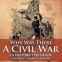 Baby Professor Why Was There A Civil War? US History 5th Grade Children's