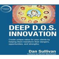 Dan Sullivan Deep D.O.S. Innovation: Create unique value for your clients by