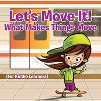 Baby Professor Let's Move It What Makes Things Move (For Kiddie Learners)
