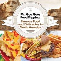 Baby Professor Mr. Goo Goes Food Tripping: Famous Food & Delicacies in North