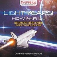 Pfiffikus Light Years How Far Is ...- Distances from Earth (Space Science