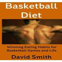 David Smith Basketball Diet: Winning Eating Habits for Basketball Games and
