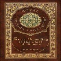 John Bunyan Grace Abounding to the Chief of Sinners (Royal Collector's