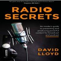 David Lloyd Radio Secrets: An insider's guide to presenting & producing