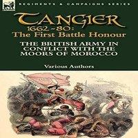 Various Authors Tangier 1662-80: The First Battle Honour-The British Army in in White