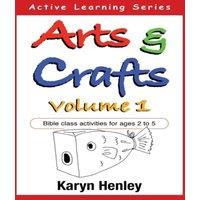 Karyn Henley Arts & Crafts Volume 1: Bible Class Activities for Ages 2 to 5