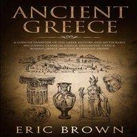 Eric Brown Ancient Greece: A Concise Overview of the Greek History and