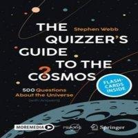 Stephen Webb The Quizzer's Guide to the Cosmos : 500 Questions About the