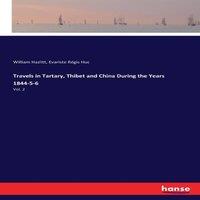 William Hazlitt Travels in Tartary, Thibet & China During the Years