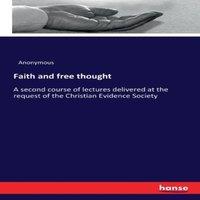 Anonymous Faith & free thought:A second course of lectures delivered at