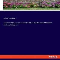 John Wilson Memorial Discourse on the Death of the Reverend Stephen Hislop of