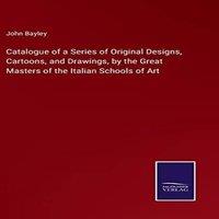 John Bayley Catalogue of a Series of Original Designs, Cartoons, & Drawings