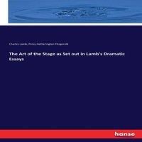 Charles Lamb The Art of the Stage as Set out in Lamb's Dramatic Essays